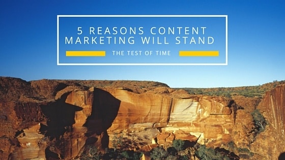 5_Reasons_Content_Marketing_Will_Stand_The_Test_of.jpg