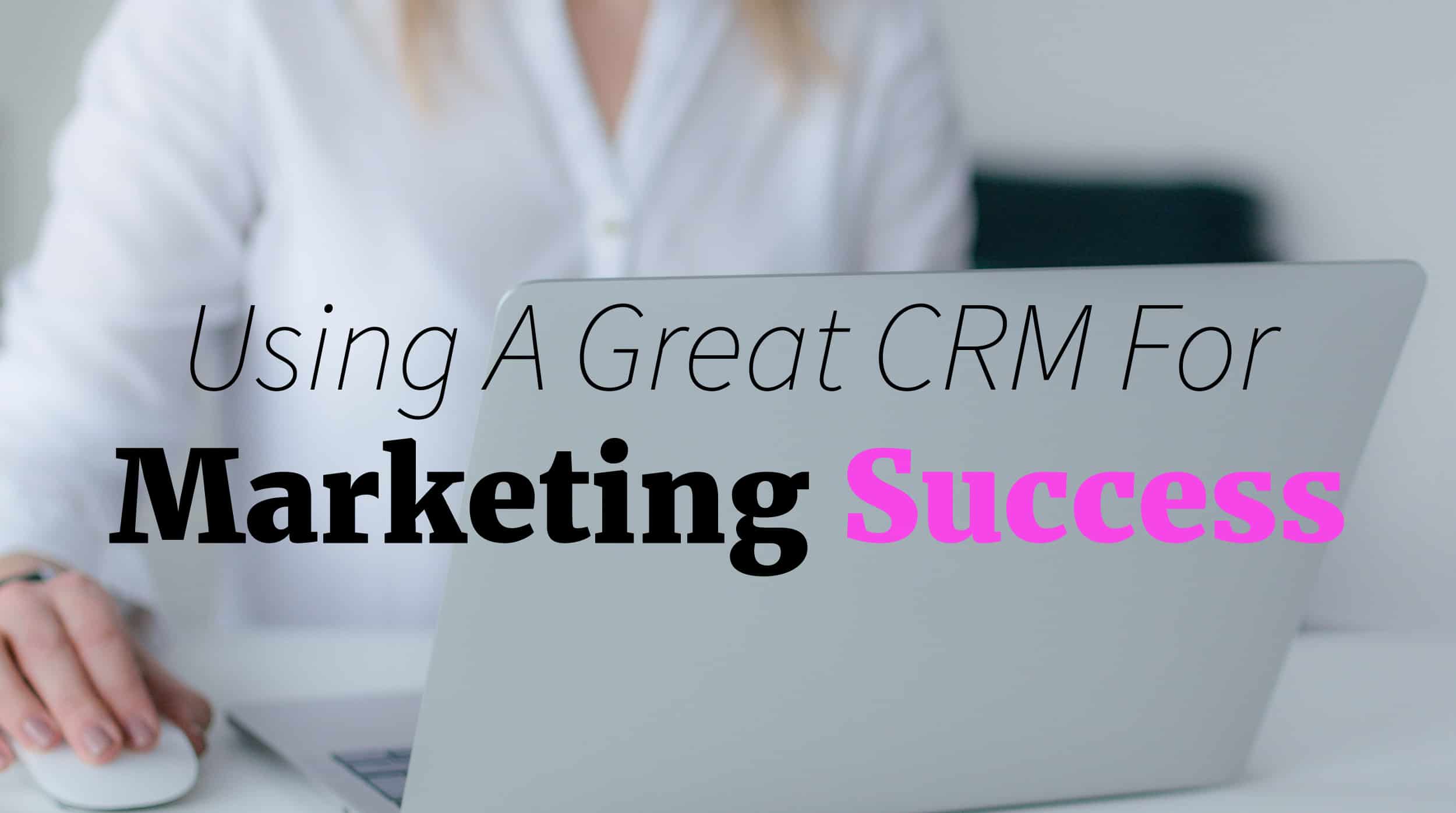 CRMs for Marketing Success