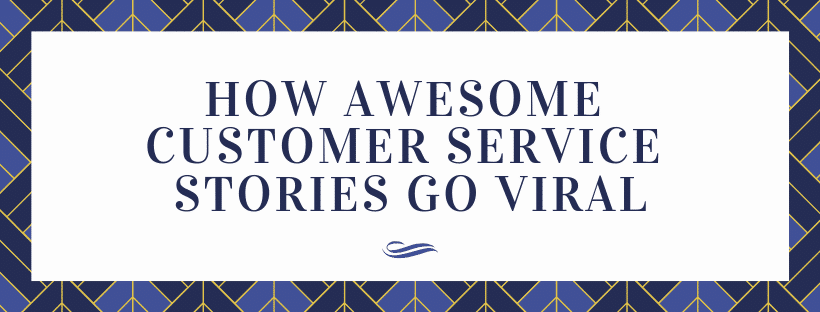 How Awesome Customer Service Stories go Viral