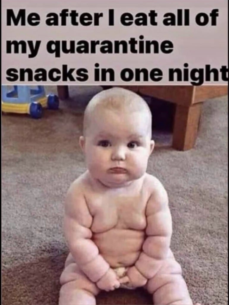 Picture of a chubby baby with text "Me after I eat all of my quarantine snacks in one night"