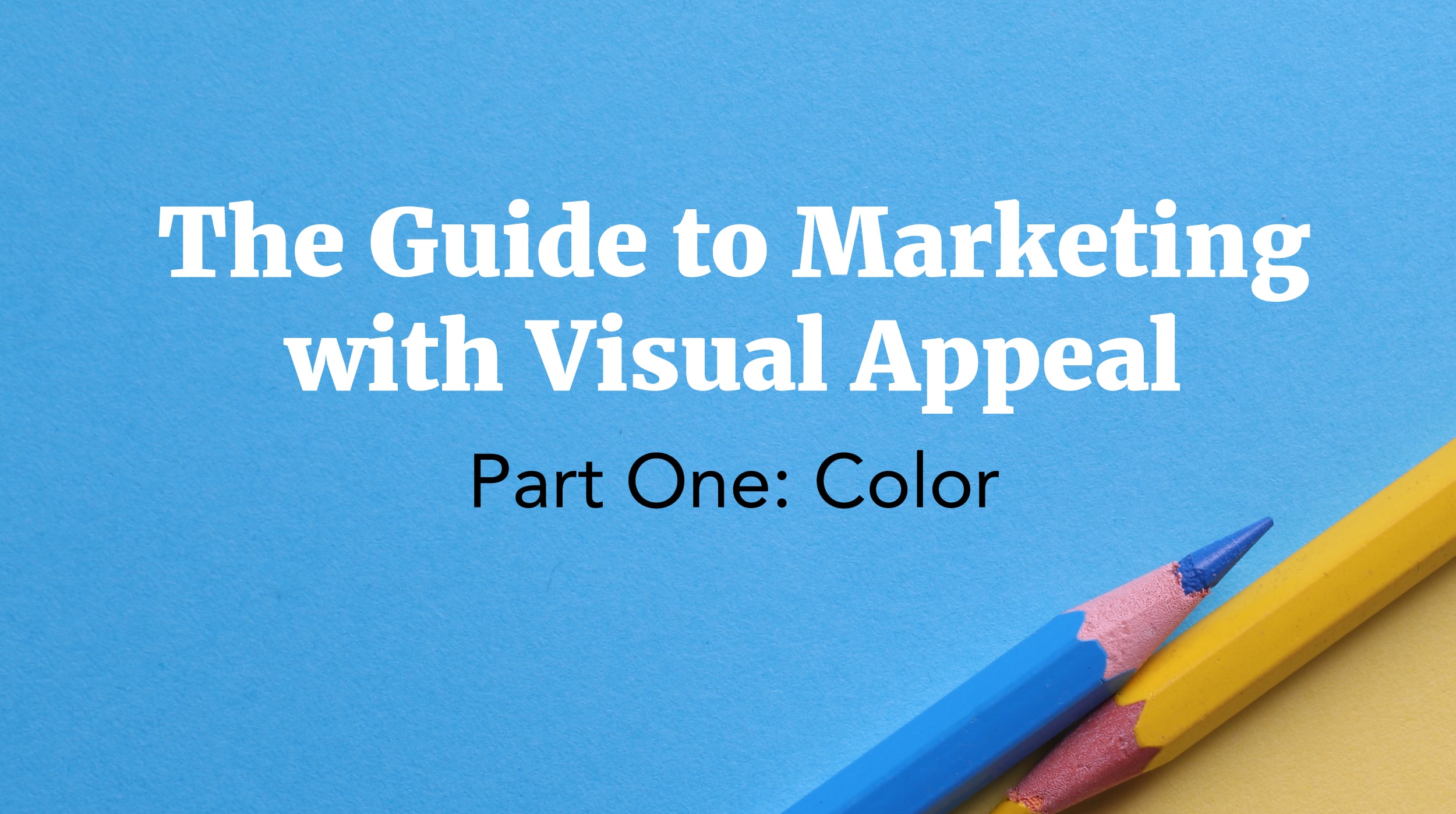 Guide to Marketing With Visual Appeal: Color